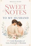 Sweet Notes to My Husband: 175 Little Reminders of Love, Gratitude, Laughter, and Us