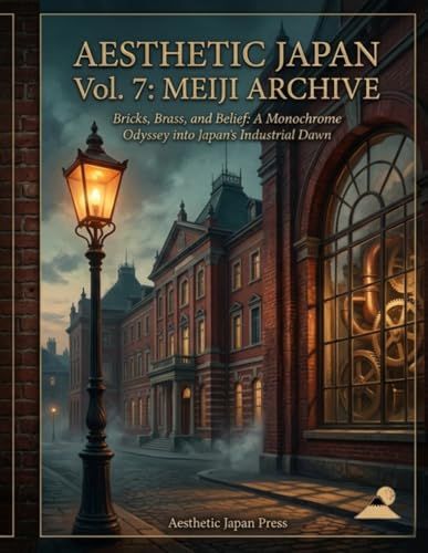 AESTHETIC JAPAN Vol. 7: MEIJI ARCHIVE: Bricks, Brass, and Belief: A Monochrome Odyssey into Japan's Industrial Dawn