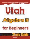 Utah Algebra II for Beginner: High School Standardized Testing and Home School Study Guide