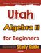 Utah Algebra II for Beginner: High School Standardized Testing and Home School Study Guide