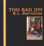 Too R.L. Burnside - Too Bad Jim (LP)