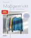 Maßgestrickt: Stiebner Verlag GmbH Maßgestrickt: Der Weg zur perfekten Passform. Pullover stricken für die eigenen Körpermaße. Strickmuster anpassen & neu designen. Anleitungen für Rundpasse, Sattelschulter oder Raglan stricken.