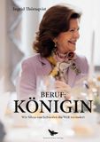 Beruf: Hummelshain Verlag Beruf: Königin: Wie Königin Silvia von Schweden die Welt verändert