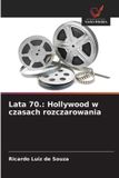 Lata OmniScriptum SRL Lata 70.: Hollywood w czasach rozczarowania