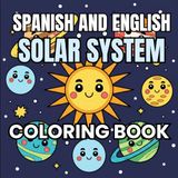 Spanish and English Solar System Coloring Book: Planets and Outer Space, Bilingual Vocabulary, for Kids and Adults