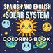 Spanish and English Solar System Coloring Book: Planets and Outer Space, Bilingual Vocabulary, for Kids and Adults