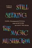 Still University Of Chicago Press Still Seeking the Magic Mushroom
