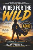 Wired for the Wild: How ADHD Is Your Biological Superpower— And Why the World Needs to Catch Up