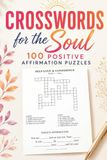Crosswords for the Soul. 100 Positive Affirmation Puzzles.