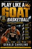 PLAY LIKE A GOAT BASKETBALL: Elite Moves. Elite Mindset. Elite Results.