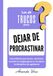 LOS 49 TRUCOS PARA DEJAR DE PROCRASTINAR
