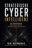 Strategische Cyber-Intelligenz: Die Architektur digitaler Macht, Risiken und Eskalation