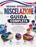 GUIDA ALLA MISCELAZIONE DEI COLORI DELLA RESINA EPOSSIDICA PER PRINCIPIANTI: Il manuale completo, passo passo, su pigmenti, polimerizzazione e ... in resina, gioielli e progetti fai-da-te.