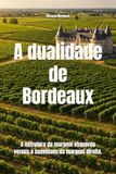 A Bordeaux A dualidade de Bordeaux: A estrutura da margem esquerda versus a suavidade da margem direita.
