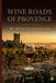 Wine Roads of Provence: The Authentic Oenotourism Guide