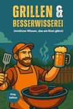 Grillen & Besserwisserei - Unnützes Wissen, das am Rost glänzt - King Edition