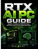 RTX NVIDIA RTX AI PC Guide: Beginner’s Handbook to NVIDIA RTX Setup, GPU Performance & AI Computing Optimization