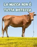 La Mucca non è tutta Bistecca