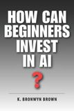 How Independently Published AI Investing for Beginners- How Can Beginners Invest in AI?