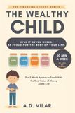 The Wealthy Child: How to Raise Kids Who Understand Money Early