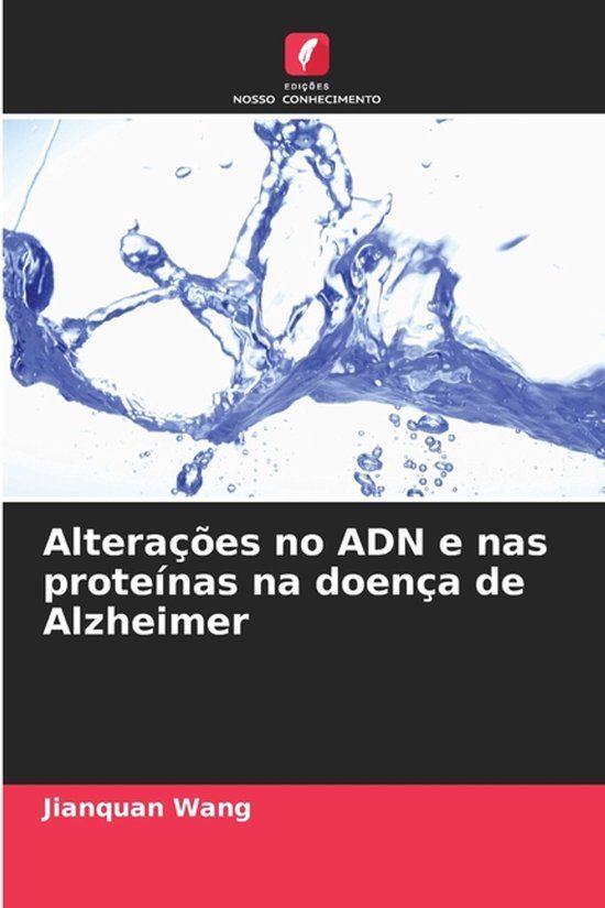 Alterações Edicoes Nosso Conhecimento Alterações no ADN e nas proteínas na doença de Alzheimer