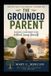 The Grounded Parent: Raising Confident Kids Without Losing Yourself