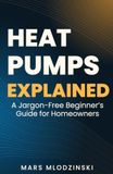 Heat Pumps Explained: A Jargon-Free Beginner’s Guide for Homeowners