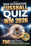 Das ultimative Fußball-Quiz – XXL-Edition: 750 Fragen, Fakten & Rekorde zu WM, EM, Bundesliga, Stars & Stadien | Das perfekte Geschenk für echte Fußballfans