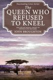 The Queen Who Refused to Kneel: The Life of Nzinga, Queen of Ndongo and Matamba