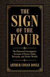 The Sign of the Four: The Historical Investigative Account of Secret Oaths, Betrayals, and Stolen Wealth