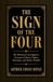 The Sign of the Four: The Historical Investigative Account of Secret Oaths, Betrayals, and Stolen Wealth