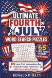 The Ultimate Fourth of July Word Search Puzzles: 65 Large Print Independence Day Puzzle Book for Family Fun (Kids, Teens, Adults & Seniors)