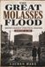THE GREAT MOLASSES FLOOD Boston's Darkest Industrial Disaster