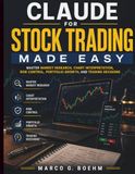 Claude for Stock Trading Made Easy: Master Market Research, Chart Interpretation, Risk Control, Portfolio Growth, and Trading Decisions