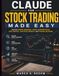 Claude for Stock Trading Made Easy: Master Market Research, Chart Interpretation, Risk Control, Portfolio Growth, and Trading Decisions