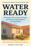 Water Ready: Rainwater Harvesting, Storage, and Water Independence for Any Home