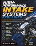 High-Performance Intake Systems Explained: Unlock Maximum Output Using Measurement Techniques, Sensor Evaluation, Calibration Methods, and Power Tuning: 1