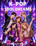 K-Pop Idol Dreams: A Coloring Book of Fictional K-Pop Stars, Concerts, Backstage Life, Dance Practice & Fan Fun