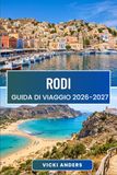 RODI Guida di viaggio 2026-2027: Rovine antiche, coste dell'Egeo e sapori locali: la tua guida completa per esplorare l'isola soleggiata della Grecia