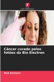 Câncer Edicoes Nosso Conhecimento Câncer curado pelos fotões da Bio Electron Paperback