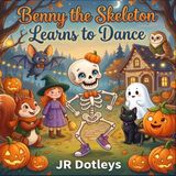 Benny Independently Published Benny the Skeleton Learns to Dance