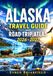 ALASKA TRAVEL GUIDE AND ROAD TRIP ATLAS 2026–2027