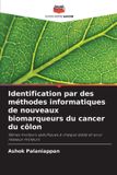 Identification Editions Notre Savoir Identification par des méthodes informatiques de nouveaux biomarqueurs du cancer du côlon Paperback