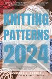 Knitting Patterns 2024: Getting Started In Knitting With a Collection of Knitting Projects For New Knitters | Basic Designs in Various “Sizes and Shapes.”