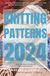 Knitting Patterns 2024: Getting Started In Knitting With a Collection of Knitting Projects For New Knitters | Basic Designs in Various “Sizes and Shapes.”