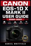 CANON EOS-1D X MARK II USER GUIDE 2026–2027