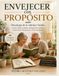 ENVEJECER CON PROPÓSITO: Psicología de la Adultez Tardía Cómo Cuidar la Mente, Afrontar los Cambios, Conservar la Autonomía y Vivir con Sentido