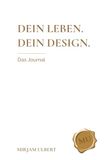 Dein Leben. Dein Design. - Das Journal: Ein stilvolles Morgenritual für Klarheit, Fokus und ein bewusst gestaltetes Leben
