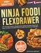 Ninja Foodi FlexDrawer: 450+ Recettes Simples et Rapides pour Gagner du Temps, Réussir des Repas Complets en Double Zone et Cuisiner Sans Stress au Quotidien