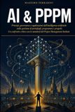 AI & PPPM: Principi, governance e applicazioni dell’intelligenza artificiale nella gestione di portafogli, programmi e progetti. Un confronto critico con lo standard del Project Management Institute